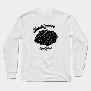 Intelligence Is Lethal Long Sleeve T-Shirt